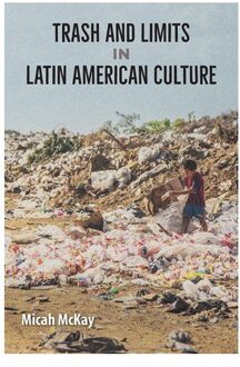 Trash And Limits In Latin American Culture - McKay, Micah