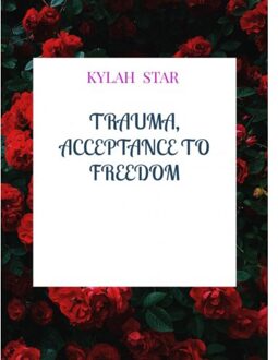Trauma, Acceptance To Freedom - Kylah Star