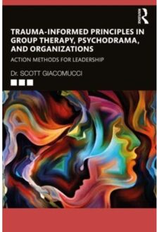 Trauma-Informed Principles In Group Therapy, Psychodrama, And Organizations - Giacomucci, Scott