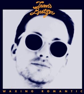Travis Bretzer - Waxing Romantic