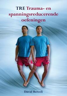 TRE Trauma- en spanningsreducerende oefeningen - Boek David Berceli (908954447X)