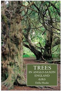 Trees in Anglo-Saxon England: Literature, Lore and Landscape