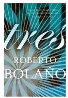 Tres - Bolano, Roberto