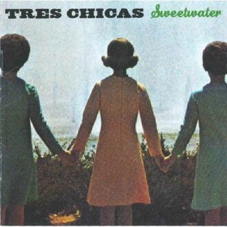 Tres Chicas - Sweetwater