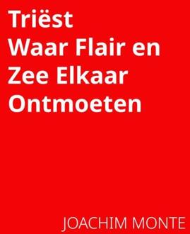 Triëst, Waar Flair En Zee Elkaar Ontmoeten - Joachim Monte