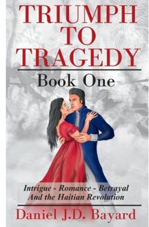 Triumph To Tragedy - Daniel Jd Bayard