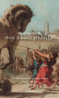 Troje Is Nooit Veroverd! - Dio Chrysostomus