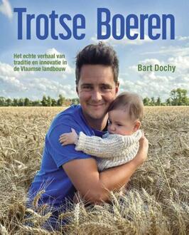 Trotse Boeren. Het echte verhaal van de Vlaamse landbouw -  Bart Dochy (ISBN: 9789058567604)
