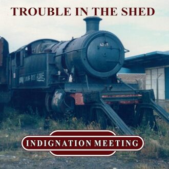 Trouble In The Shed - Indignation Meeting