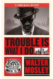 Trouble Is What I Do - Leonid Mcgill Mysteries - Walter Mosley