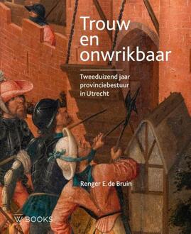 Trouw en onwrikbaar -  Renger de Bruin (ISBN: 9789462586918)