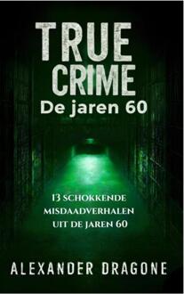 True Crime - De jaren 60 -  Alexander Dragone (ISBN: 9789465313856)