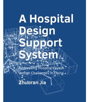 Tu Delft Open A Hospital Design Support System - A+Be Architecture And The Built Environment - Zhuoran Jia
