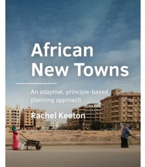 Tu Delft Open African New Towns - A+Be Architecture And The Built Environment - Rachel Keeton