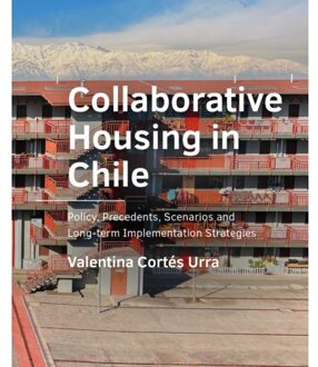Tu Delft Open Collaborative Housing In Chile - A+Be Architecture And The Built Environment - Valentina Cortés Urra