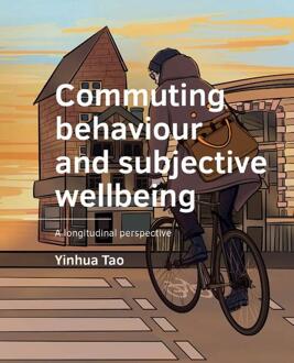 Tu Delft Open Commuting Behaviour And Subjective Wellbeing - A+Be Architecture And The Built Environment - Yinhua Tao