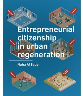 Tu Delft Open Entrepreneurial Citizenship In Urban Regeneration - A+Be Architecture And The Built Environment - Nuha Al Sader