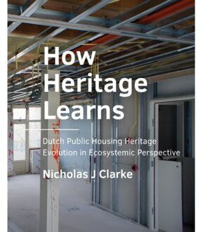 Tu Delft Open How Heritage Learns - A+Be Architecture And The Built Environment - Nicholas Clarke