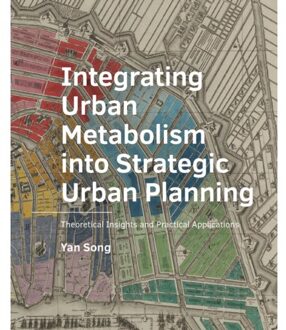 Tu Delft Open ­Integrating ­Urban ­Metabolism into Strategic Urban Planning - A+Be Architecture And The Built - Yan Song