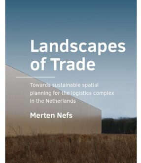 Tu Delft Open Landscapes Of Trade - A+Be Architecture And The Built Environment - Merten Nefs