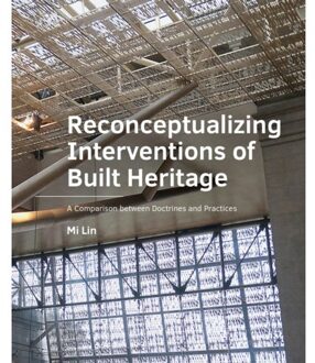 Tu Delft Open Reconceptualizing Interventions Of Built Heritage - A+Be Architecture And The Built Environment - Mi Lin