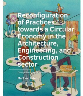Tu Delft Open Reconfiguration Of Practices Towards A Circular Economy In The Architecture, Engineering, - Mart van Uden