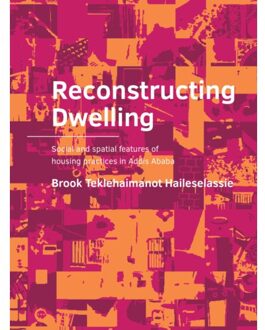 Tu Delft Open Reconstructing Dwelling - A+Be Architecture And The Built Environment - Brook Teklehaimanot Haileselassi