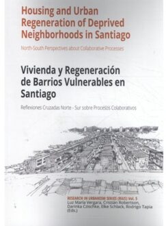 Tu Delft Open Research in Urbanism Series 5 -   Housing and Urban Regeneration of Deprived Neighborhoods in Santiago