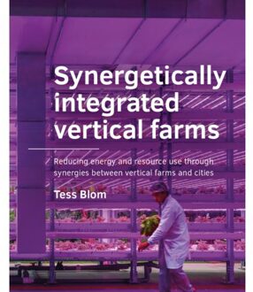 Tu Delft Open Synergetically Integrated Vertical Farms - A+Be Architecture And The Built Environment - Tess Blom