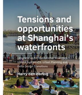 Tu Delft Open Tensions And Opportunities At Shanghai’s Waterfronts - A+Be Architecture And The Built - Harry den Hartog
