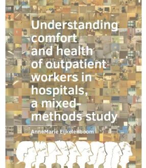 Tu Delft Open Understanding Comfort And Health Of Outpatient Workers In Hospitals, A Mixed-Methods Study - A+Be - Anne Marie Eijkelenboom