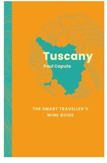 Tuscany: The Smart Traveller's Wine Guide - The Smart Traveller's Wine Guide - Paul Caputo