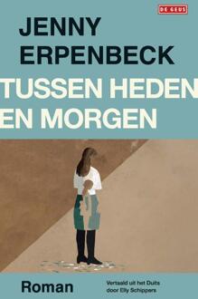 Tussen heden en morgen -  Jenny Erpenbeck (ISBN: 9789044547665)