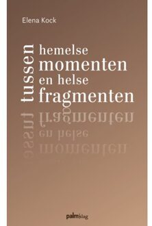 Tussen Hemelse Momenten En Helse Fragmenten - Elena Kock