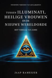Tussen illuminati, heilige vrouwen en de Nieuwe Wereld Orde -  Jaap Rameijer (ISBN: 9789464872040)