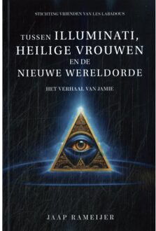 Tussen Illuminati, Heilige Vrouwen En De Nieuwe Wereld Orde - Jaap Rameijer