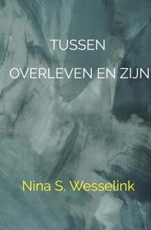 Tussen overleven en zijn -  Nina Wesselink (ISBN: 9789465201375)