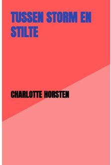 Tussen Storm En Stilte - Charlotte Horsten