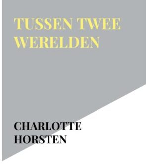 Tussen Twee Werelden - Charlotte Horsten
