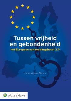 Tussen Vrijheid En Gebondenheid: Het Europees Aanhoudingsbevel 2.0 - Vincent Glerum