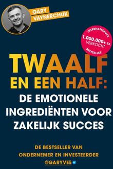 Twaalf en een half: De emotionele ingrediënten voor zakelijk succes -  Gary Vaynerchuk (ISBN: 9789043923729)