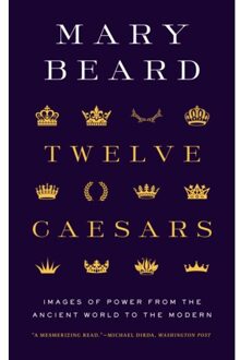 Twelve Caesars : Images Of Power From The Ancient World To The Modern - Mary Beard