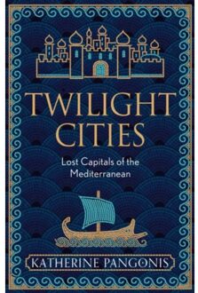 Twilight cities : lost capitals of the mediterranean - Katherine Pangonis
