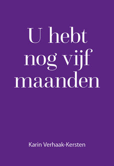 U hebt nog vijf maanden -  Karin Verhaak-Kersten (ISBN: 9789463657242)