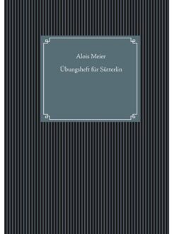 Übungsheft für Sütterlin - Alois Meier