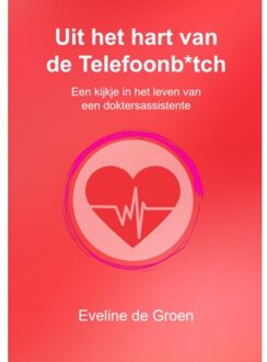 Uit Het Hart Van De Telefoonb*tch - De Telefoonb*tch - Eveline de Groen
