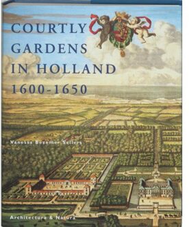 Uitgeverij Architectura & Natura Courtly gardens in Holland 1600-1650 - Boek V. Bezemer Sellers (9071570789)