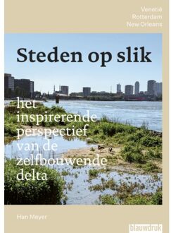 Uitgeverij Blauwdruk Steden Op Slik - Het Inspirerende Perspectief Van De Zelfbouwende Delta - Han Meyer