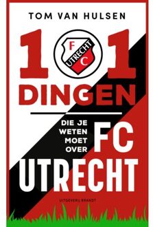 Uitgeverij Brandt 101 Dingen Die Je Weten Moet Over Fc Utrecht - Tom van Hulsen