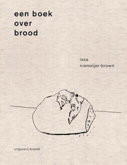 Uitgeverij Brandt Een boek over brood - (ISBN:9789493095335)